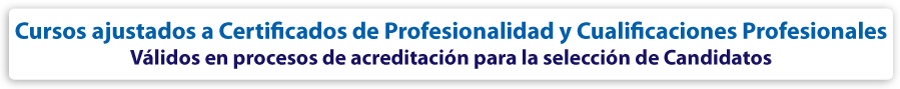 Cursos ajustados a Certificados Profesionales y Cualificaciones de Profesionalidad